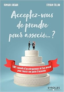 Acceptez-vous de prendre pour associé... ?: 1001 conseils d