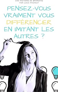 Pensez-vous (vraiment) vous différencier en imitant les autres ?: Branding et Stratégie de marque à l