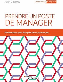 Prendre un poste de manager : 87 techniques pour développer son leadership et engager ses équipes