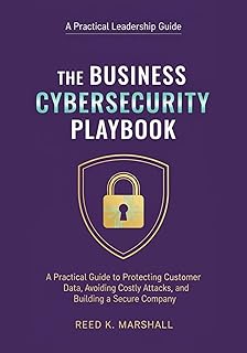 The Business Cybersecurity Playbook: A Practical Guide to Protecting Customer Data, Avoiding Costly Attacks, and Building a Secure Company (English Edition)