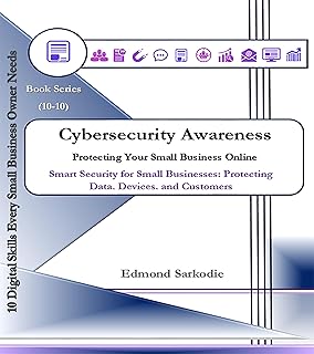 Cybersecurity Awareness: Protecting Your Small Business Online (10 Digital Skills Every Small Business Owner Needs) (English Edition)