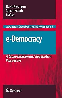 e-Democracy: A Group Decision and Negotiation Perspective (Advances in Group Decision and Negotiation Book 5) (English Edition)
