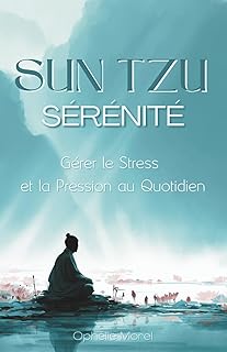 Sun Tzu Sérénité : Gérer le Stress et la Pression au Quotidien