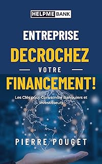 Décrochez votre financement: Les Clés pour Convaincre Banquiers et Investisseurs (Entreprendre t. 1)