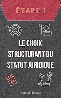 Étape Un : Le Choix Structurant du Statut Juridique de Votre Entreprise
